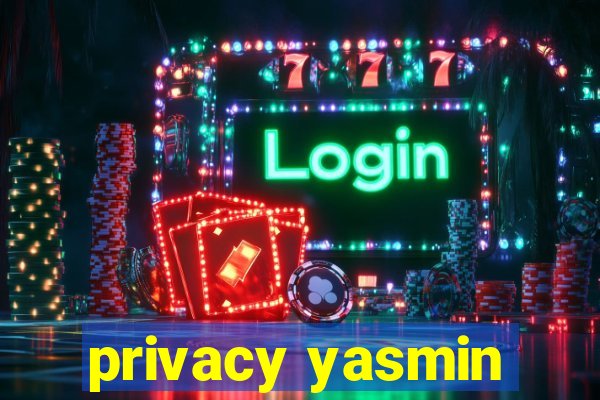 privacy yasmin